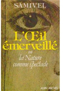 Oeil Emerveille- Ou La Nature Comme Spectacle (L')