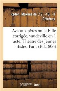 Avis Aux Pères Ou La Fille Corrigée, Vaudeville En 1 Acte