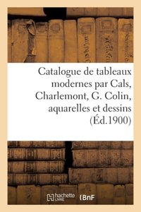 Catalogue de Tableaux Modernes Par Cals, Charlemont, G. Colin, Aquarelles