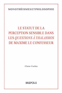La Statut de la Perception Sensible Dans Les Questions a Thalassios de Maxime Le Confesseur