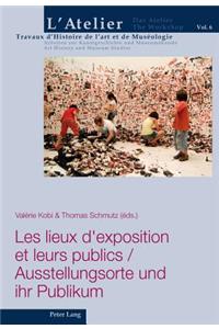 Les Lieux d'Exposition Et Leurs Publics / Ausstellungsorte Und Ihr Publikum