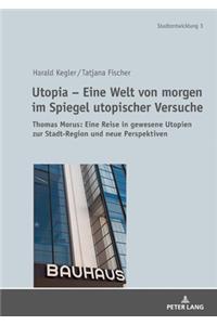 Utopia - Eine Welt von morgen im Spiegel utopischer Versuche