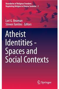 Atheist Identities - Spaces and Social Contexts