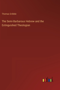 Semi-Barbarous Hebrew and the Extinguished Theologian