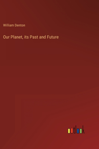 Our Planet, its Past and Future