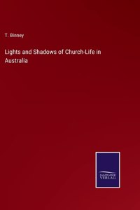 Lights and Shadows of Church-Life in Australia