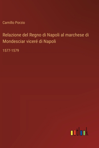 Relazione del Regno di Napoli al marchese di Mondesciar viceré di Napoli