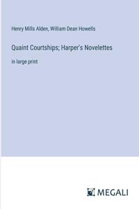 Quaint Courtships; Harper's Novelettes