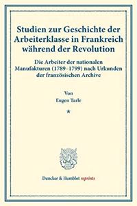 Studien Zur Geschichte Der Arbeiterklasse in Frankreich Wahrend Der Revolution