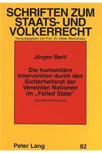 Die humanitaere Intervention durch den Sicherheitsrat der Vereinten Nationen im Â«Failed StateÂ»