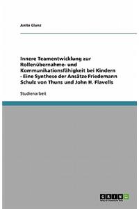 Innere Teamentwicklung zur Rollenübernahme- und Kommunikationsfähigkeit bei Kindern - Eine Synthese der Ansätze Friedemann Schulz von Thuns und John H. Flavells