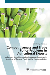 Competitiveness and Trade Policy Problems in Agricultural Exports