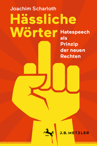 Hässliche Wörter: Hatespeech ALS Prinzip Der Neuen Rechten