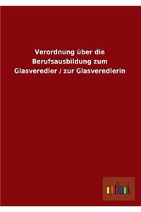Verordnung Uber Die Berufsausbildung Zum Glasveredler / Zur Glasveredlerin