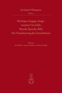 Mystique, Langage, Image / Montrer l'Invisible Mystik, Sprache, Bild / Die Visualisierung Des Unsichtbaren