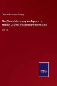 The Church Missionary Intelligencer, a Monthly Journal of Missionary Information