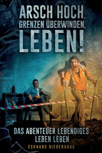 Arsch hoch, Grenzen überwinden, leben!