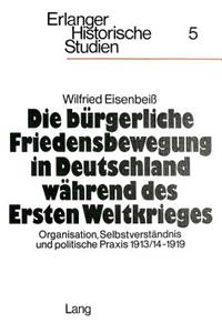 Die buergerliche Friedensbewegung in Deutschland waehrend des Ersten Weltkrieges