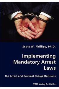 Implementing Mandatory Arrest Laws - The Arrest and Criminal Charge Decisions