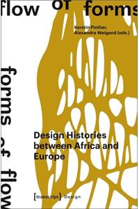 Flow of Forms / Forms of Flow: Design Histories Between Africa and Europe