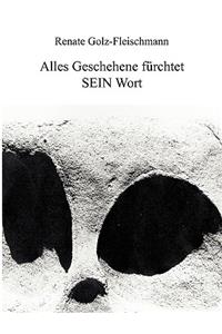 Alles Geschehene fürchtet SEIN Wort