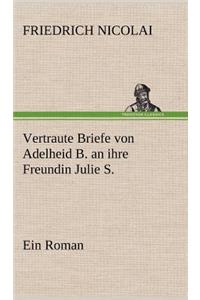 Vertraute Briefe Von Adelheid B. an Ihre Freundin Julie S.