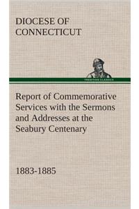 Report of Commemorative Services with the Sermons and Addresses at the Seabury Centenary, 1883-1885.
