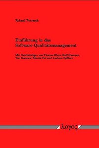 Einfuhrung in Das Software-Qualitatsmanagement. Mit Gastbeitragen Von Thomas Blum, Martin Pol, Tim Koomen, Ralf Kneuper Und Andreas Spillner