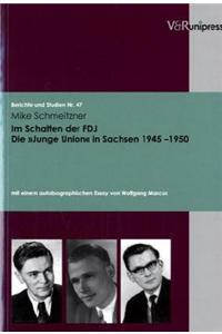Im Schatten Der Fdj. Die Junge Union in Sachsen 1945-1950