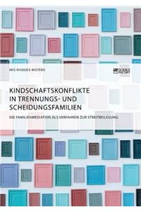 Kindschaftskonflikte in Trennungs- und Scheidungsfamilien. Die Familienmediation als Verfahren zur Streitbeilegung
