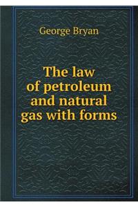The law of petroleum and natural gas with forms