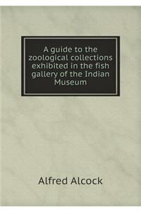A Guide to the Zoological Collections Exhibited in the Fish Gallery of the Indian Museum