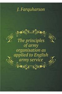 The Principles of Army Organisation as Applied to English Army Service
