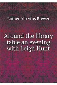 Around the library table an evening with Leigh Hunt