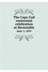 The Cape Cod Centennial Celebration at Barnstable Sept. 3, 1839