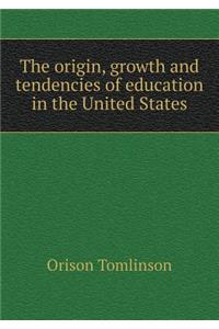 The Origin, Growth and Tendencies of Education in the United States