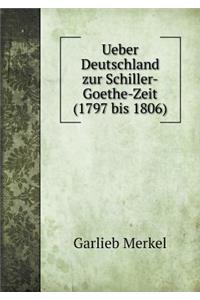 Ueber Deutschland Zur Schiller-Goethe-Zeit (1797 Bis 1806)