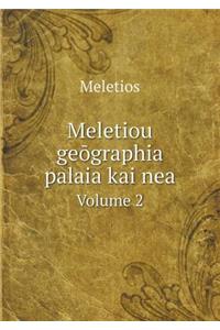 Meletiou geōgraphia palaia kai nea Volume 2