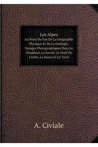 Les Alpes Au Point De Vue De La Géographie Physique Et De La Géologie, Voyages Photographiques Dans Le Dauphiné, La Savoie, Le Nord De L'italie, La Suisse Et Le Tyrol
