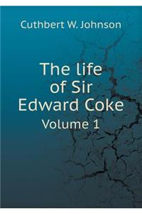 The Life of Sir Edward Coke Volume 1