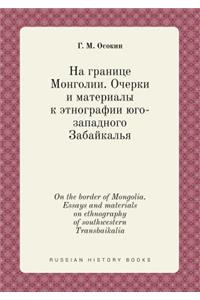 On the Border of Mongolia. Essays and Materials on Ethnography of Southwestern Transbaikalia