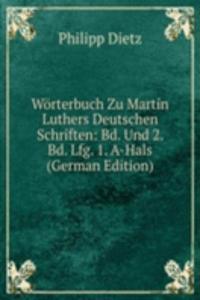 Worterbuch Zu Martin Luthers Deutschen Schriften: Bd. Und 2. Bd. Lfg. 1. A-Hals (German Edition)