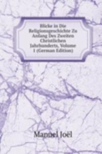Blicke in Die Religionsgeschichte Zu Anfang Des Zweiten Christlichen Jahrhunderts, Volume 1 (German Edition)
