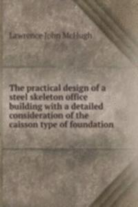 practical design of a steel skeleton office building with a detailed consideration of the caisson type of foundation
