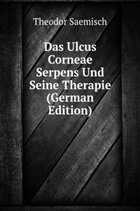 Das Ulcus Corneae Serpens Und Seine Therapie (German Edition)