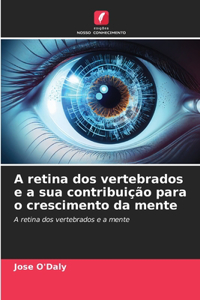 A retina dos vertebrados e a sua contribuição para o crescimento da mente