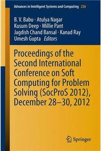 Proceedings of the Second International Conference on Soft Computing for Problem Solving (Socpros 2012), December 28-30, 2012