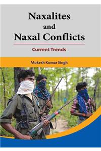 Naxalites And Naxal Conflicts: Cureent Trends