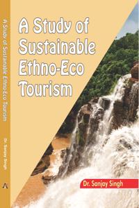 Study of Sustainable Ethno Eco Tourism