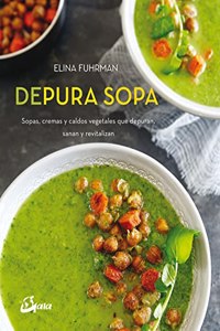 Depura Sopa: Sopas, cremas y caldos vegetales que depuran, sanan y revitalizan